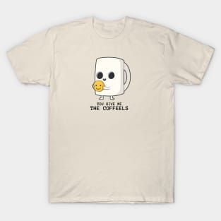 You give me the coffeels T-Shirt